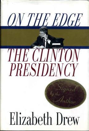 Item #003980 ON THE EDGE. The Clinton Presidency. Signed by Elizabeth Drew. Elizabeth Drew