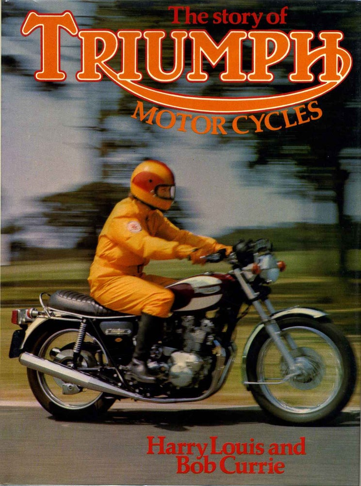 Item #004141 THE STORY OF TRIUMPH MOTOR CYCLES. Harry Louis, Bob Currie.