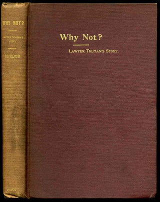 Item #004304 WHY NOT? Or Lawyer Truman's Story. Dr. William W. Totheroh