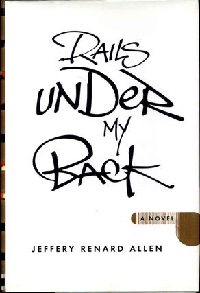 Item #004354 RAILS UNDER MY BACK. With a bookplate signed by the author. Jeffrey Renard Allen