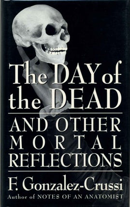 Item #004761 THE DAY OF THE DEAD. And Other Mortal Reflections. Frank Gonzalez-Crussi