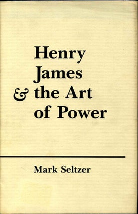 Item #004793 HENRY JAMES & THE ART OF POWER. Mark Seltzer