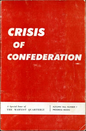 Item #004825 CRISIS OF CONFEDERATION. Special Issue Autumn 1963, Number 7. Marxist Quarterly