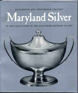 Item #004853 EIGHTEENTH AND NINETEENTH CENTURY MARYLAND SILVER IN THE COLLECTION OF THE BALTIMORE...