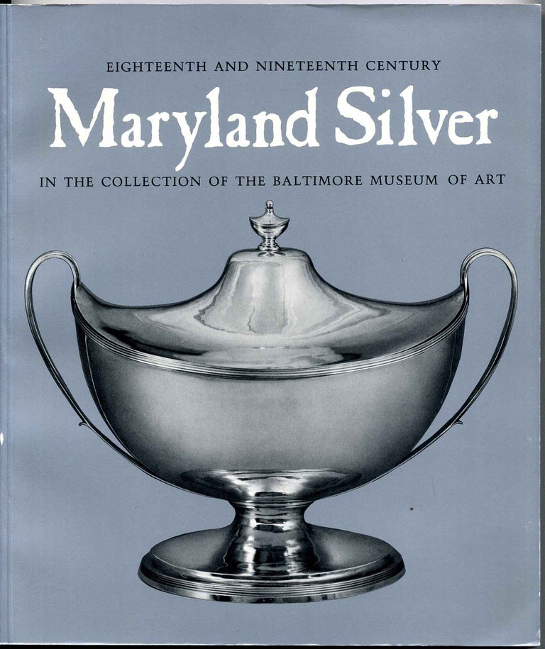Item #004853 EIGHTEENTH AND NINETEENTH CENTURY MARYLAND SILVER IN THE COLLECTION OF THE BALTIMORE MUSEUM OF ART. Jennifer Faulds and Goldsborough, Ann Boyce Harper.