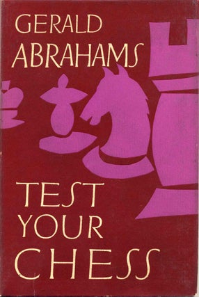 Item #004907 TEST YOUR CHESS. Gerald Abrahams