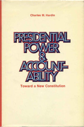 Item #004912 PRESIDENTIAL POWER & ACCOUNTABILITY. Toward a New Constitution. Signed by Charles M....