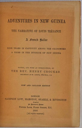 ADVENTURES IN NEW GUINEA. The Narrative of Louis Tregance, a French Sailor. Nine Years in Captivity Among the Orangwoks, a Tribe in the Interior of New Guinea.