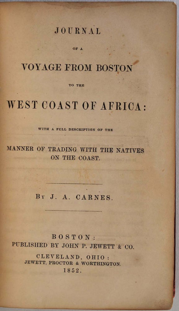 Item #005051 JOURNAL OF A VOYAGE FROM BOSTON TO THE WEST COAST OF AFRICA: With A Full Description of the Manner of Trading with the Natives on the Coast. J. A. Carnes.