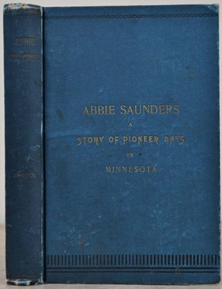Item #005098 ABBIE SAUNDERS. A Story of Pioneer Days in Minnesota. Mary A. Morton