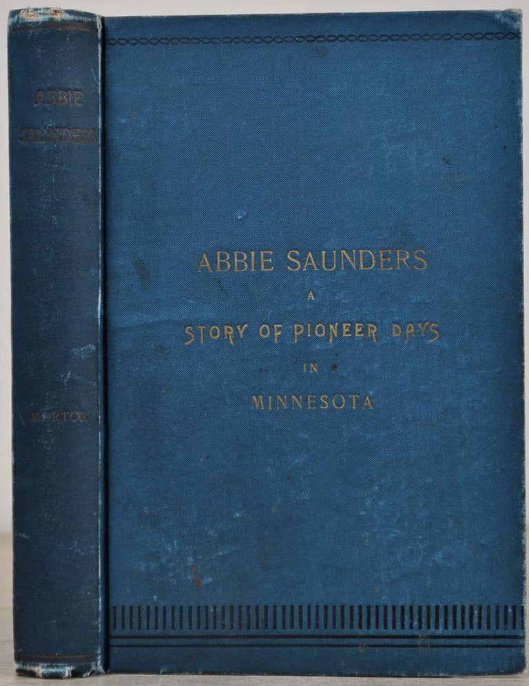 Item #005098 ABBIE SAUNDERS. A Story of Pioneer Days in Minnesota. Mary A. Morton.