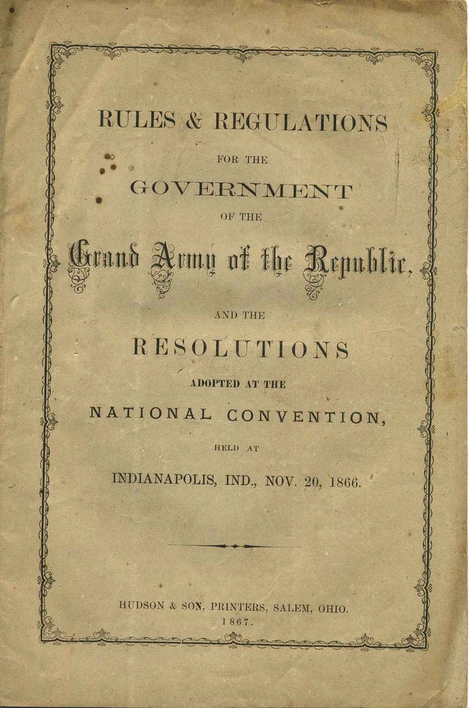 Item #005330 RULES & REGULATIONS FOR THE GOVERNMENT OF THE GRAND ARMY OF THE REPUBLIC, and the Resolutions Adopted at the National Convention, Held at Indianapolis, Ind., Nov. 20, 1866. Grand Army of the Republic.