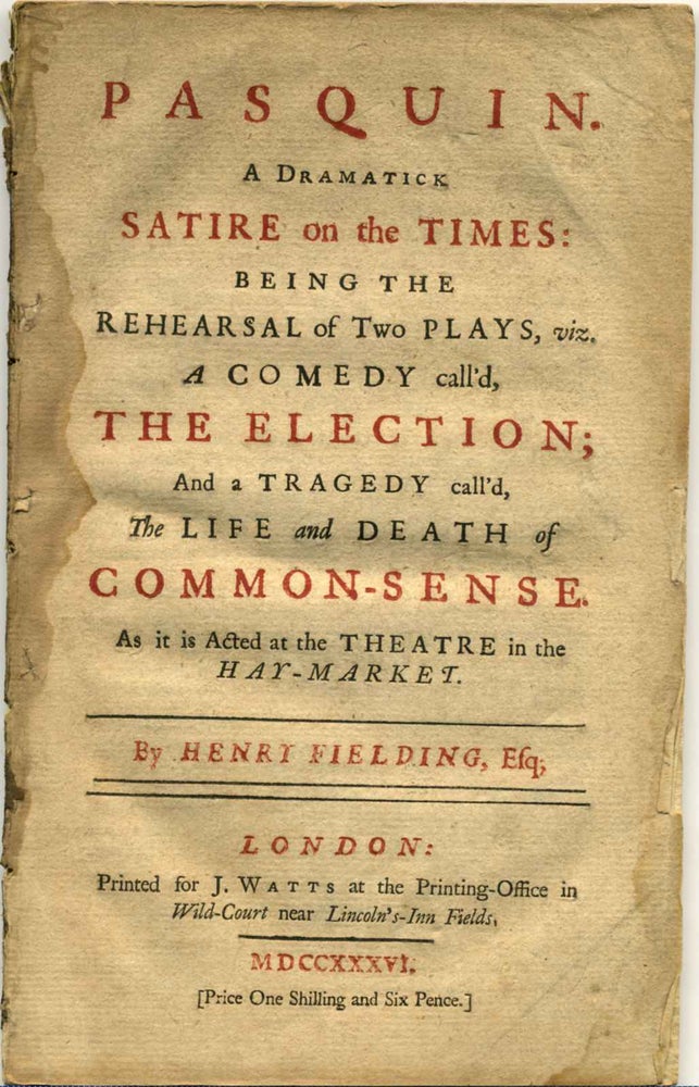 Item #005363 PASQUIN. A Dramatick Satire on the Times: Being the Rehearsal of Two Plays, viz. A Comedy call'd, the Election; and a Tragedy call'd, the Life and Death of Common-Sense. As it is Acted at the Theatre in the Hay-Market. Henry Fielding.