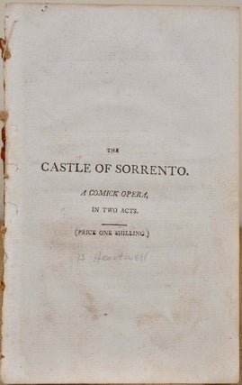 Item #005366 THE CASTLE OF SORRENTO. A Comick Opera in Two Acts. First Represented at the...