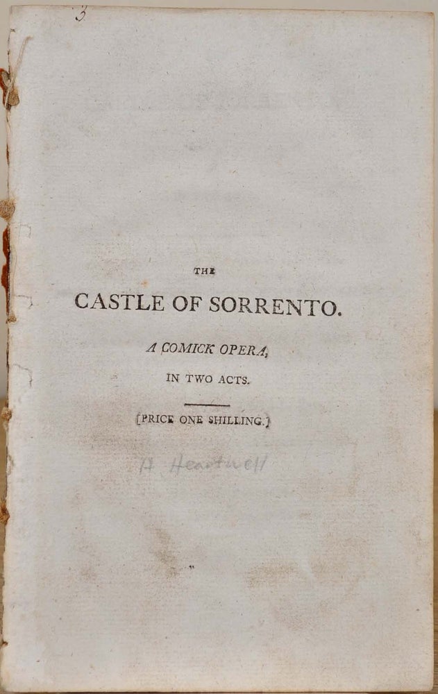 Item #005366 THE CASTLE OF SORRENTO. A Comick Opera in Two Acts. First Represented at the Theatre Royal Haymarket, on Saturday July 13th, 1799. Altered from the French, and Adapted to the English Stage. Henry Heartwell.