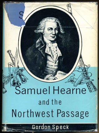 Item #005429 SAMUEL HEARNE AND THE NORTHWEST PASSAGE. Gordon Speck