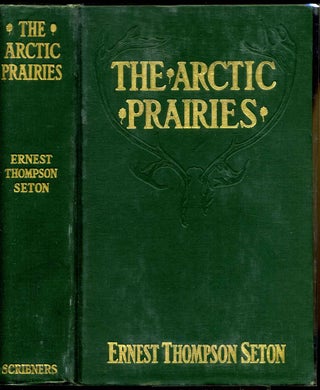 Item #005436 THE ARCTIC PRAIRIES. A Canoe Journey of 2,000 Miles in Search of the Caribou; Being...