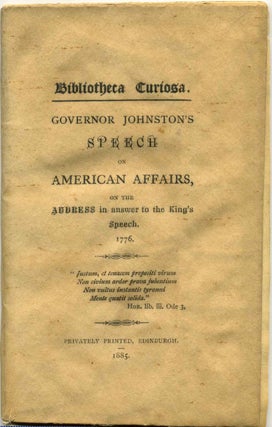 Item #005637 Bibliotheca Curiosa. Governor Johnston's Speech on American Affairs, on the Address...