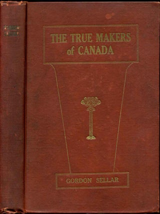 Item #005749 THE NARRATIVE OF GORDON SELLAR WHO EMIGRATED TO CANADA IN 1825. The True Makers of...