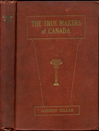 Item #005749 THE NARRATIVE OF GORDON SELLAR WHO EMIGRATED TO CANADA IN 1825. The True Makers of...