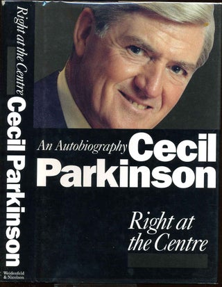 Item #005766 RIGHT AT THE CENTRE. An Autobiography. Signed by author. Cecil Parkinson