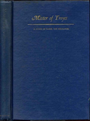 Item #005772 MASTER OF TROYES. A Study of Rashi, the Educator. Signed by Samuel M. Blumenfield....
