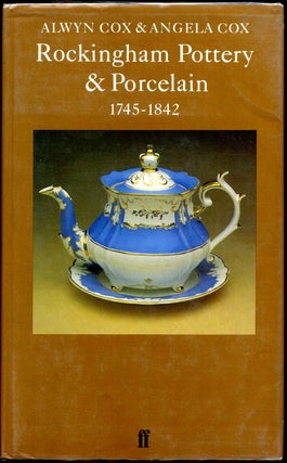 Item #005794 ROCKINGHAM POTTERY & PORCELAIN 1745-1842. Alwyn Cox, Angela Cox