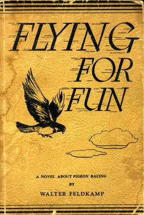 Item #005810 FLYING FOR FUN. A Story About Pigeons and Pigeon Racing. Walter Feldkamp