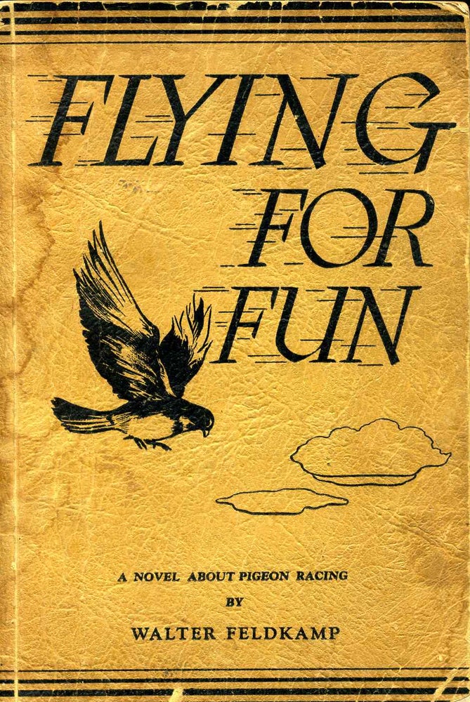 Item #005810 FLYING FOR FUN. A Story About Pigeons and Pigeon Racing. Walter Feldkamp.