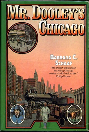 Item #005897 MR. DOOLEY'S CHICAGO. Signed and inscribed by Barbara C. Schaaf. Barbara C. Schaaf