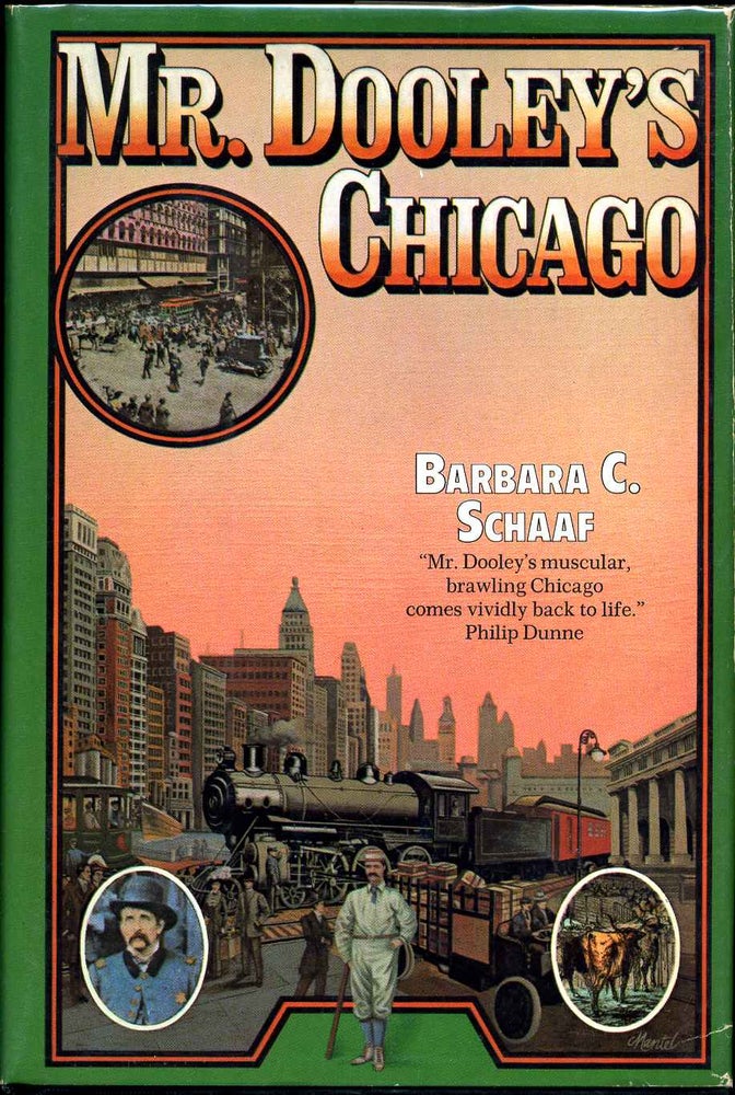 Item #005897 MR. DOOLEY'S CHICAGO. Signed and inscribed by Barbara C. Schaaf. Barbara C. Schaaf.