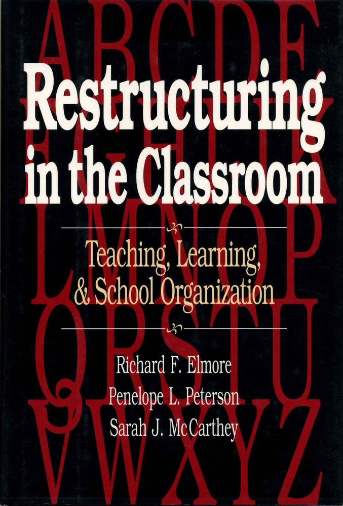 Item #005924 RESTRUCTURING IN THE CLASSROOM. Teaching, Learning, and School Organization. Richard F. Elmore, Penelope L. Peterson, Sarah J. McCarthey.