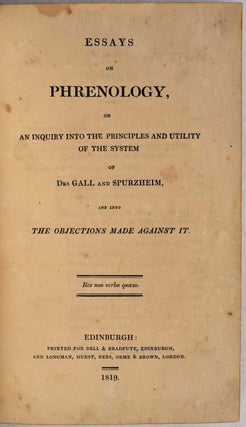 ESSAYS ON PHRENOLOGY, or An Inquiry Into the Principles and Utility of the System of Drs. Gall and Spurzheim, and Into the Objections Made Against It.