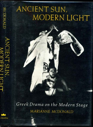 Item #005977 ANCIENT SUN, MODERN LIGHT. Greek Drama on the Modern Stage. Marianne McDonald