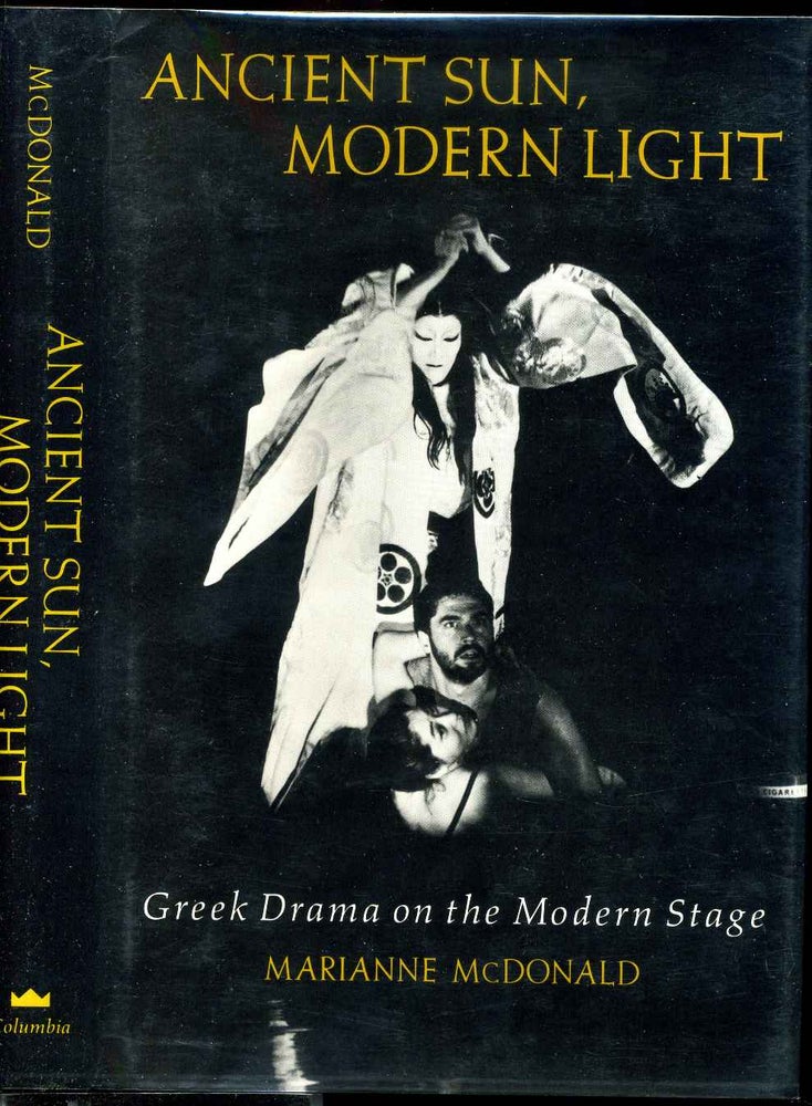 Item #005977 ANCIENT SUN, MODERN LIGHT. Greek Drama on the Modern Stage. Marianne McDonald.