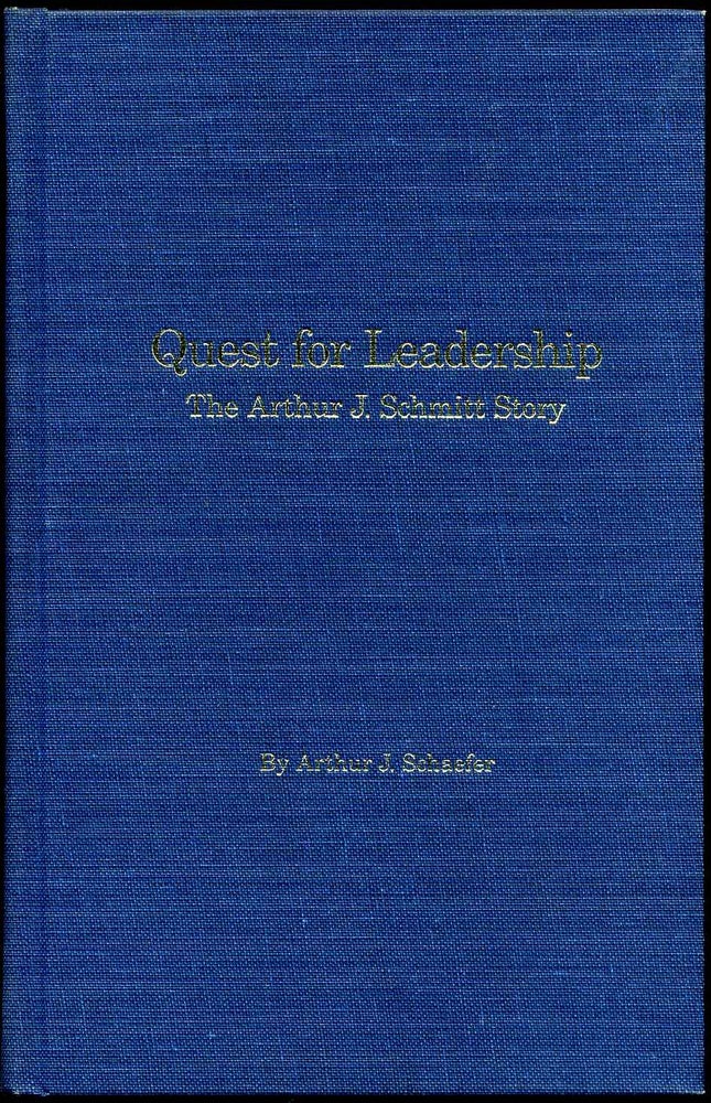 Item #005993 QUEST FOR LEADERSHIP. The Arthur J. Schmitt Story. Arthur J. Schaefer.