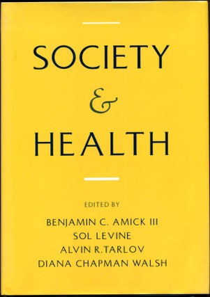 Item #006011 SOCIETY AND HEALTH. Benjamin C. Amick, Alvin R. Tarlov Sol Levine, Diana Chapman Walsh