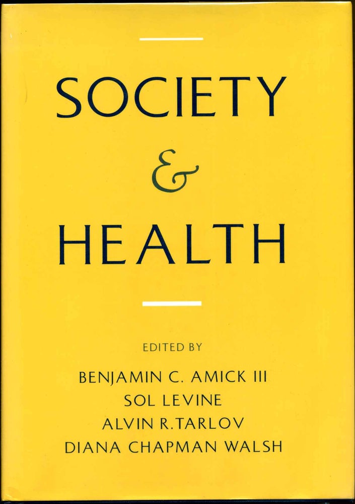 Item #006011 SOCIETY AND HEALTH. Benjamin C. Amick, Alvin R. Tarlov Sol Levine, Diana Chapman Walsh.