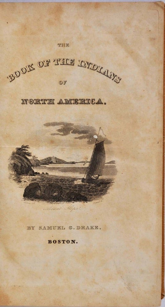 Item #006188 BIOGRAPHY AND HISTORY OF THE INDIANS OF NORTH AMERICA; Comprising a General Account of Them, and Details in the Lives of all the most Distinguished Chiefs, and others, who have been noted, among the various Indian Nations upon the Continent. Samuel G. Drake.