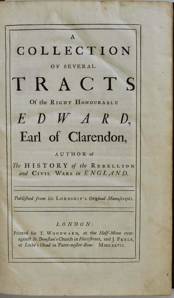Item #006212 A COLLECTION OF SEVERAL TRACTS OF THE RIGHT HONOURABLE EDWARD, EARL OF CLARENDON. Author of The History of the Rebellion and Civil Wars in England. Published from His Lordship's Original Manuscripts. Edward Hyde Clarendon, Earl of.
