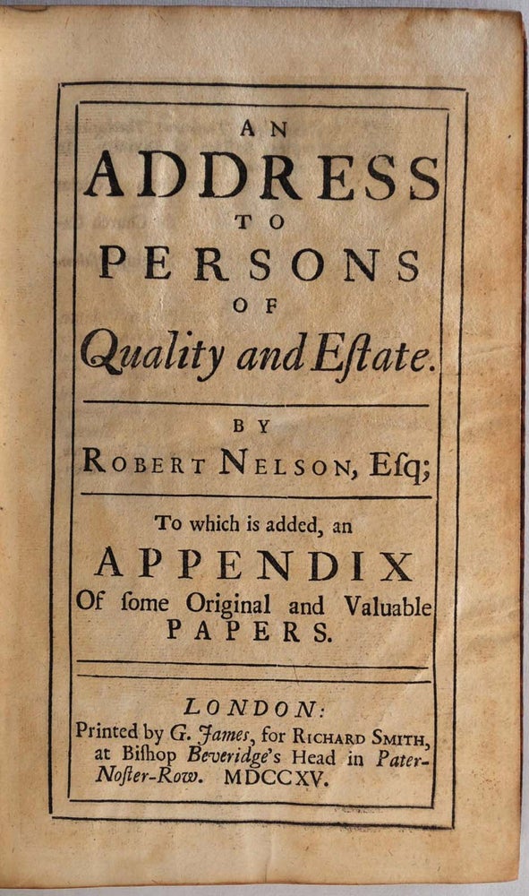 Item #006218 AN ADDRESS TO PERSONS OF QUALITY AND ESTATE. To Which is Added, and Appendix of some Original and Valuable Papers. [Together with] A POEM IN MEMORY OF ROBERT NELSON ESQUIRE. Robert Nelson.