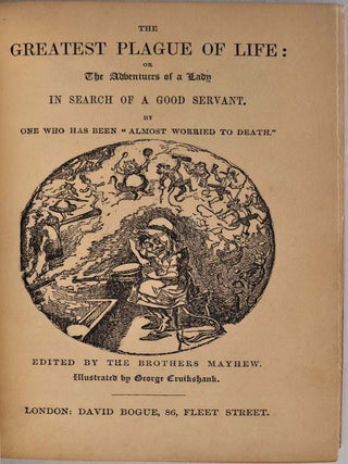 THE GREATEST PLAGUE OF LIFE: or the Adventures of a Lady in Search of a Good Servant. By One Who Has Been "Almost Worried to Death."