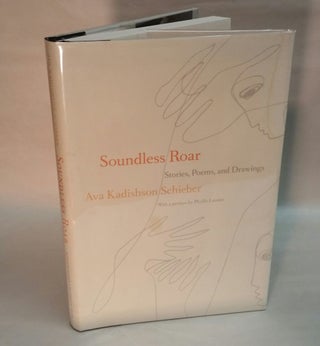 Item #006298 SOUNDLESS ROAR. Stories, Poems, and Drawings. Signed by Ava Kadishson Schieber. Ava...