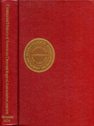Item #006308 CENTENNIAL HISTORY OF AMERICAN DERMATOLOGICAL ASSOCIATION 1876 - 1976. Frederick J....