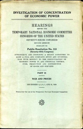 Item #006392 INVESTIGATION OF CONCENTRATION OF ECONOMIC POWER. Hearings Before the 76th Congress....