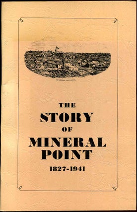 Item #006429 THE STORY OF MINERAL POINT 1827 - 1941. Compiled by the Workers of the Writers'...
