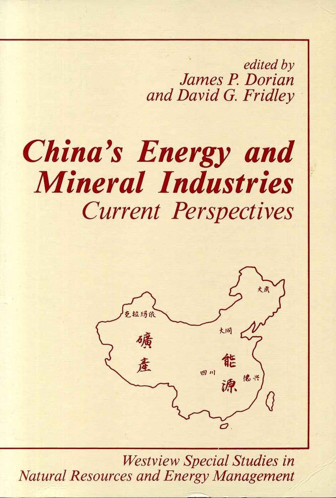 Item #006464 CHINA'S ENERGY AND MINERAL INDUSTRIES. Current Perspectives. James P. Dorian, David G. Fridley.