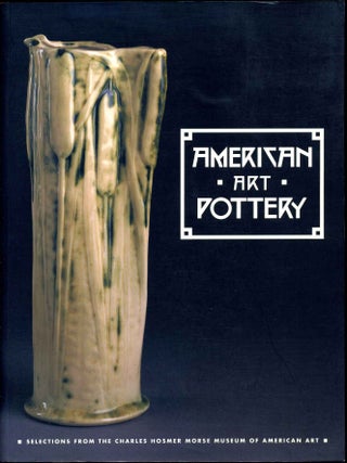 Item #006623 AMERICAN ART POTTERY. Selections from the Charles Hosmer Morse Museum of American...