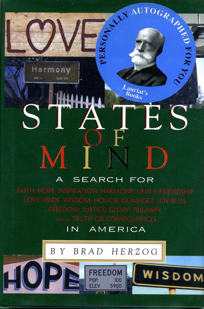 Item #006664 STATES OF MIND. A Search for Faith, Hope, Inspiration, Harmony, Unity, Friendship, Love, Pride, Wisdom, Honor, Comfort, Joy, Bliss, Freedom, Justice, Glory, Triumph, and Truth or Consequences in America. Signed and inscribed by author. Brad Herzog.