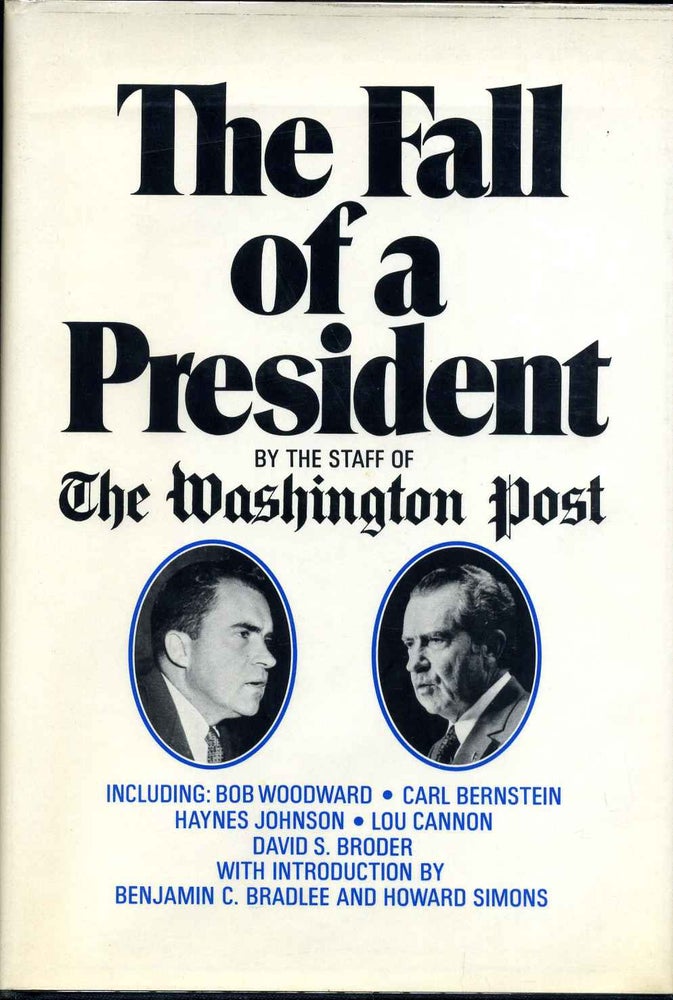 Item #006705 THE FALL OF A PRESIDENT. Bob Woodward, Haynes Johnson Carl Bernstein, David S. Broder, Lou Cannon, staff Washington Post.